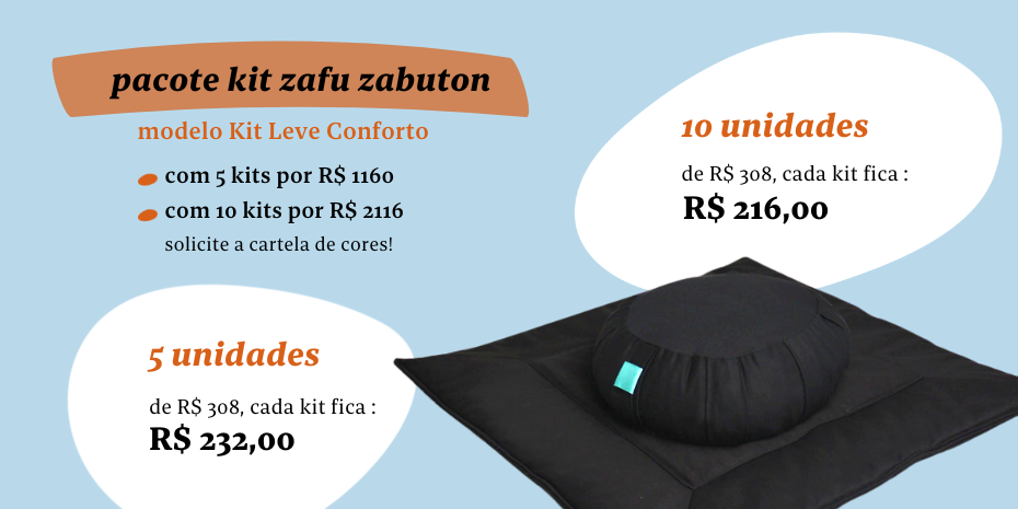 pacote de kit zafu zabuton com 5 kits R$ 1160, e com 10 kits R$ 2116. solicite sua cartela de cores.